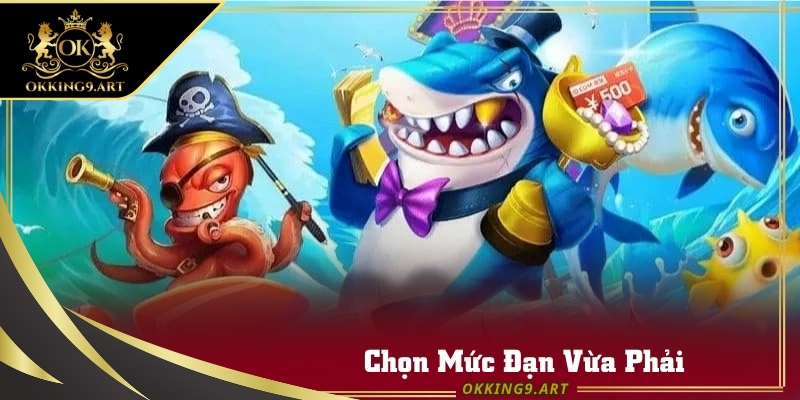 Chọn mức đạn phải thực sự phù hợp với số vốn có