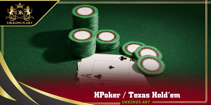 HPoker / Texas Hold’em là tựa game hot cần dựa vào trí tuệ và xác suất