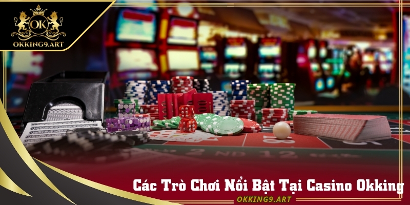 Danh mục Baccarat, Rồng Hổ, Roulette và Poker tại Okking.