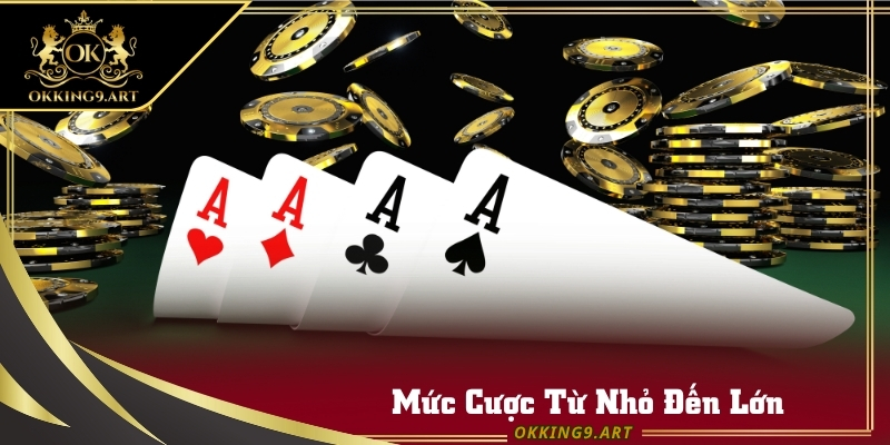 Bàn chơi có rất nhiều mức cước khác nhau để bạn lựa chọn