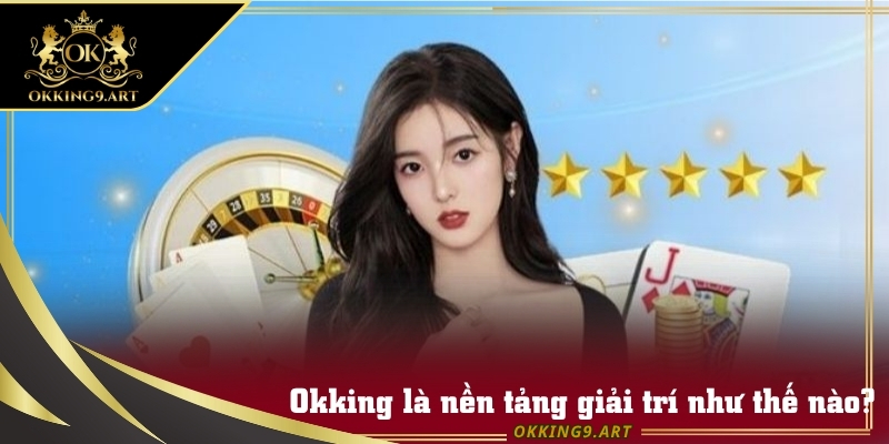 Giao diện trang chủ Okking được tối ưu trực quan và dễ thao tác.