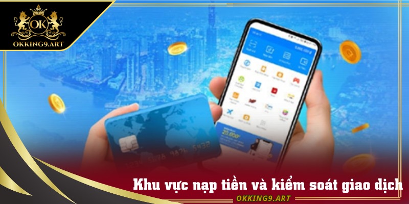 Giao diện khu vực nạp tiền và kiểm soát giao dịch