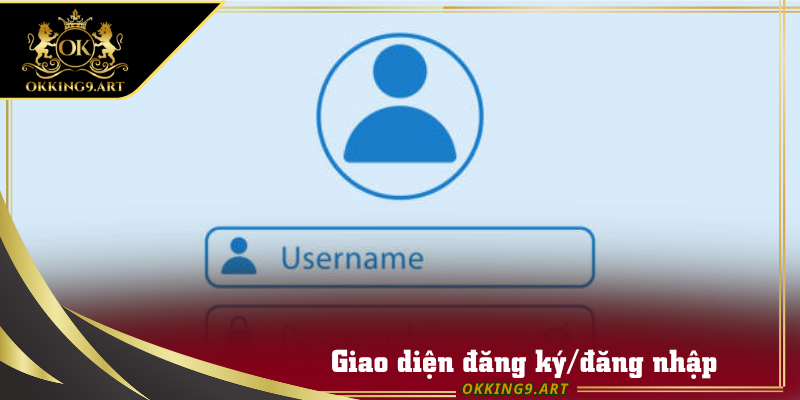 Giao diện đăng ký/đăng nhập dễ dàng tham gia Okking