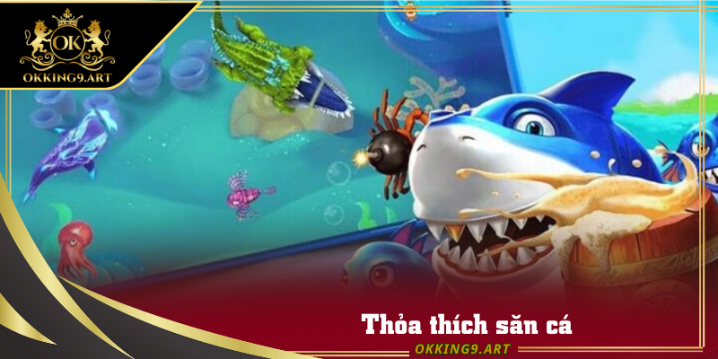 Thỏa thích săn cá với tỷ lệ trả thưởng và nổ hũ cực kỳ cao