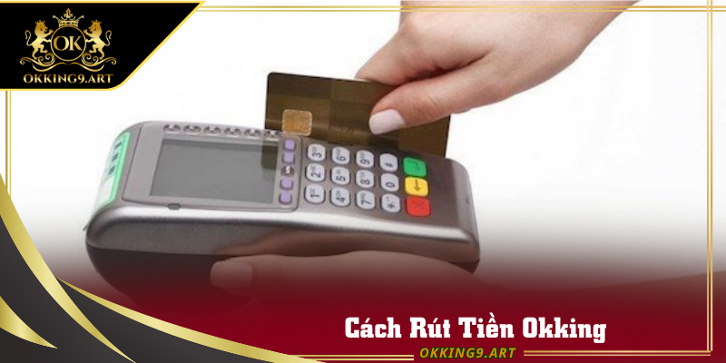 Xem xét các tùy chọn nạp/rút để chọn cách hợp lý nhất