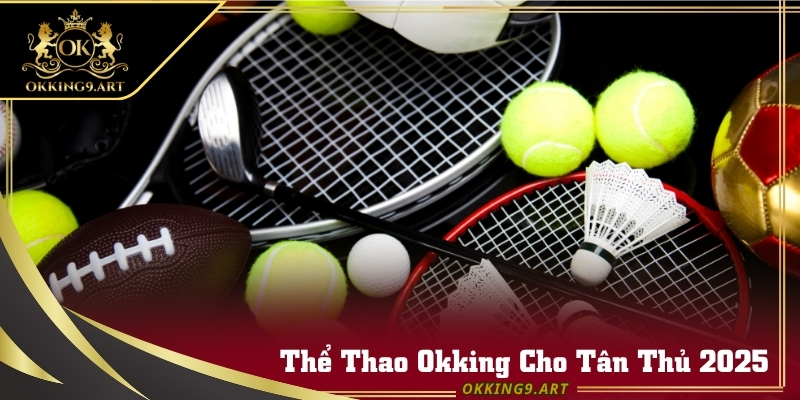 Giao diện sảnh Thể Thao Okking hiển thị kèo rõ ràng